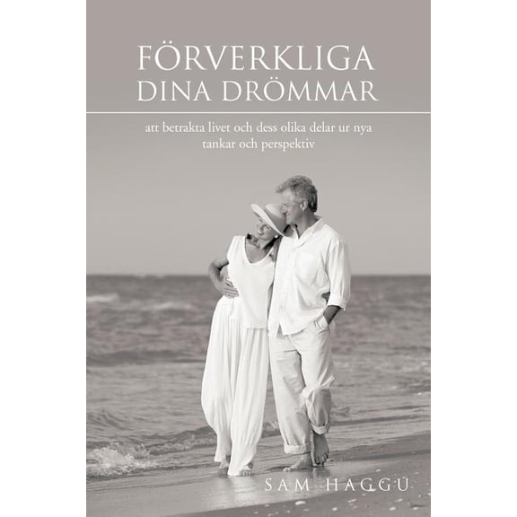 Forverkliga Dina Drommar: Att Betrakta Livet Och Dess Olika Delar Ur Nya Tankar Och Perspektiv (Paperback)