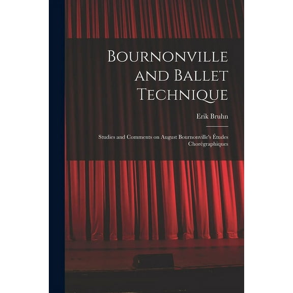 Bournonville and Ballet Technique; Studies and Comments on August Bournonville's Études Chorégraphiques, (Paperback)