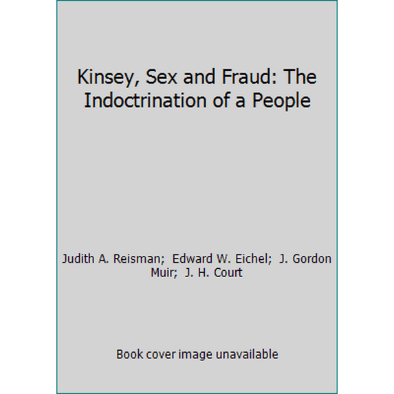 Pre-Owned Kinsey, Sex and Fraud: The Indoctrination of a People (Hardcover) 091031120X 9780910311205