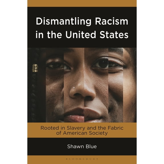 Dismantling Racism in the United States: Rooted in Slavery and the Fabric of American Society, (Hardcover)