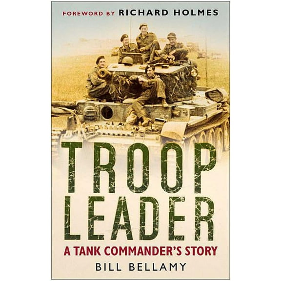 Troop Leader: A Tank Commander's Story (Paperback) by Bill Bellamy, Richard Holmes