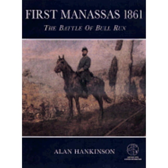 Pre-Owned First Manassas 1861: The Battle of Bull Run: With Visitor Information (Paperback) by Alan Hankinson