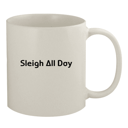 

Sleigh All Day - 11oz Ceramic White Coffee Mug