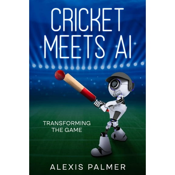 Cricket Meets AI: Transforming the Game, (Paperback)