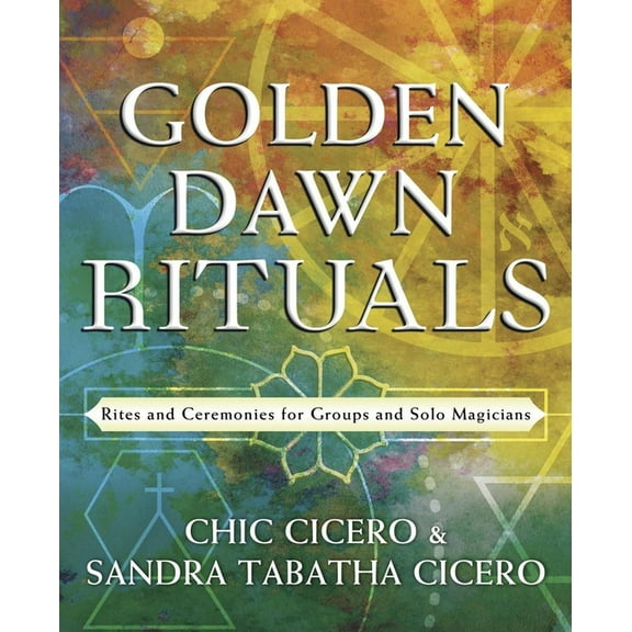 Golden Dawn Rituals: Rites and Ceremonies for Groups and Solo Magicians, (Paperback)