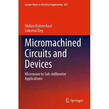 Micromachined Circuits and Devices: Microwave to Sub-millimeter Applications (Volume 859)