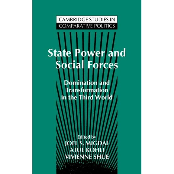 Cambridge Studies in Comparative Politic State Power and Social Forces: Domination and Transformation in the Third World, (Hardcover)