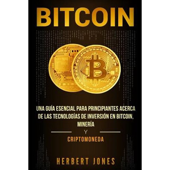 Pre-Owned Bitcoin: Una gua esencial para principiantes acerca de las tecnologas de inversin en bitcoin, minera y criptomoneda (Paperback)