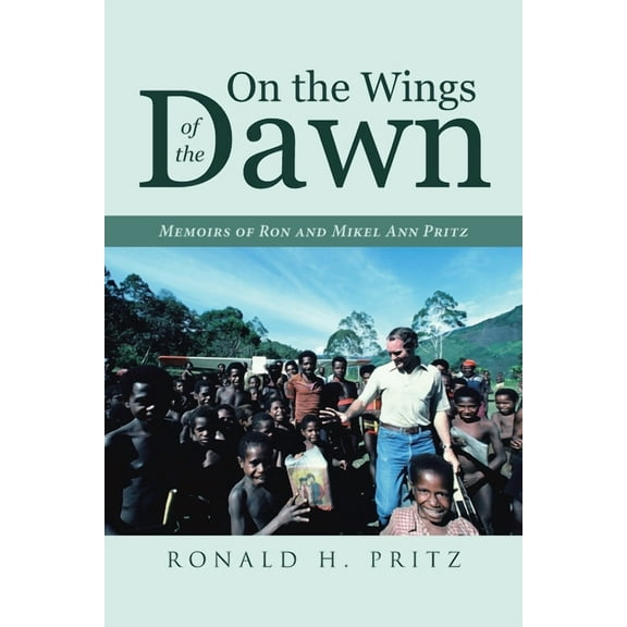 On the Wings of the Dawn: Memoirs of Ron and Mikel Ann Pritz (Paperback)