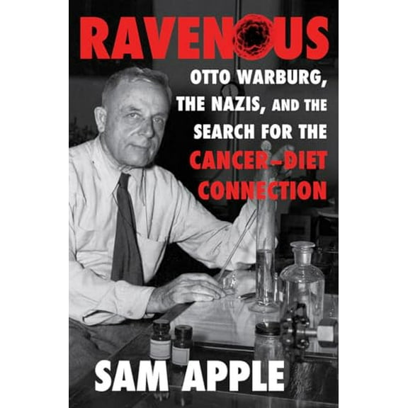 Pre-Owned Ravenous: Otto Warburg, the Nazis, and the Search for the Cancer-Diet Connection, 9781631493157, 1631493159, Hardcover, First Edition edition