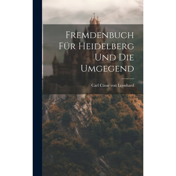 Fremdenbuch für Heidelberg und die Umgegend (Hardcover)