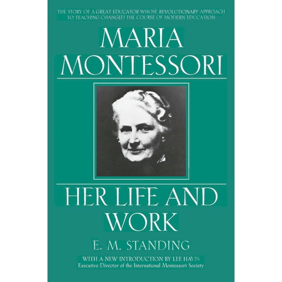 Maria Montessori: Her Life and Work, (Paperback)