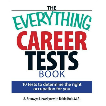 Everything(r) The Everything Career Tests Book: 10 Tests to Determine the Right Occupation for You, (Paperback)