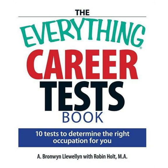 Everything(r) The Everything Career Tests Book: 10 Tests to Determine the Right Occupation for You, (Paperback)