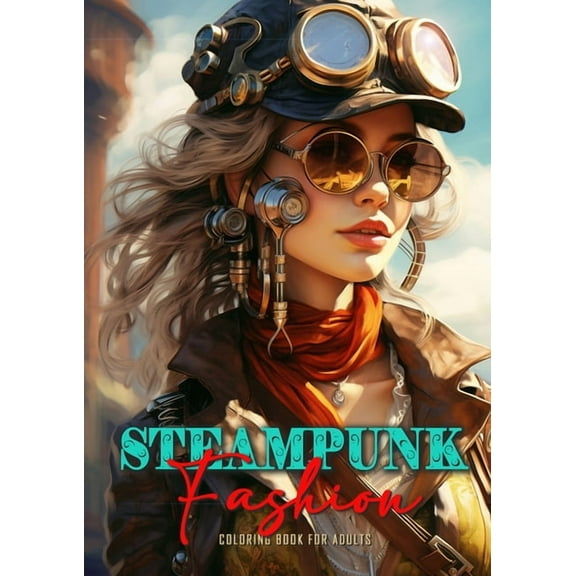 Steampunk Fashion Coloring Book for Adults: Steampunk Coloring Book for Adults Victorian Dresses Coloring Book for adult, (Paperback)