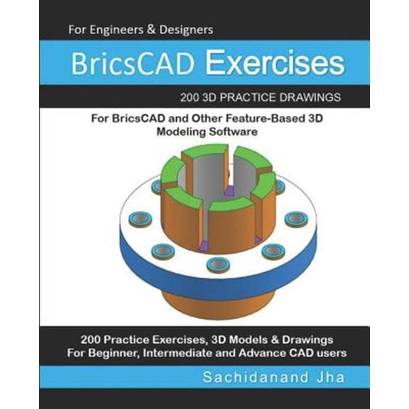Pre-Owned BricsCAD Exercises: 200 3D Practice Drawings For BricsCAD and Other Feature-Based 3D Modeling Software