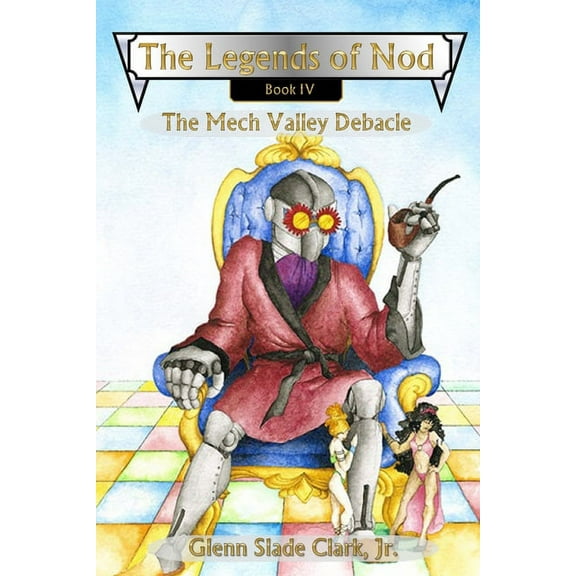 The Legends of Nod : The Mech Valley Debacle Book IV (Paperback)
