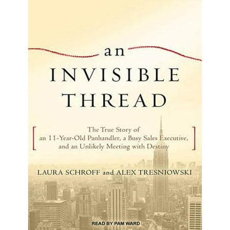 An Invisible Thread: The True Story of an 11-Year-Old Panhandler, a Busy Sales Executive, and an Unlikely Meeting With