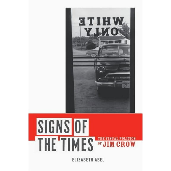 Signs of the Times : The Visual Politics of Jim Crow (Edition 1) (Paperback)
