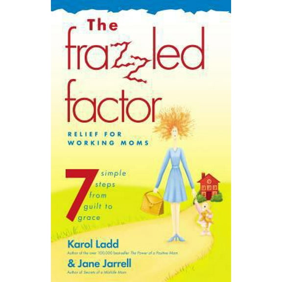 Pre-Owned The Frazzled Factor: Relief for Working Moms (Paperback) 0849945356 9780849945359
