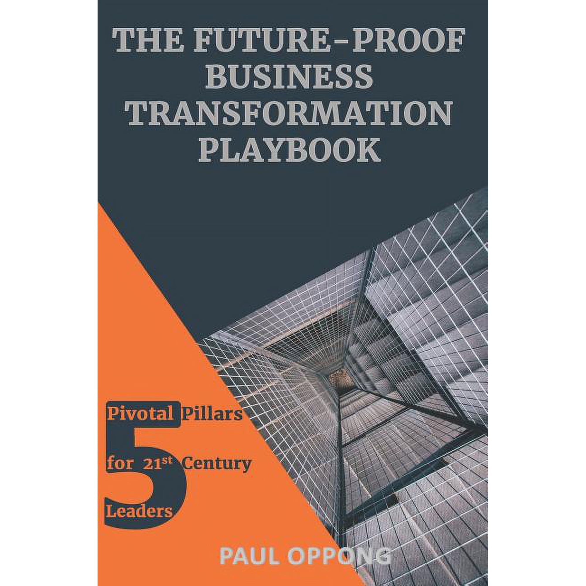 The Future-Proof Business Transformation Playbook - 5 Pivotal Pillars for 21st Century Leaders (Paperback)