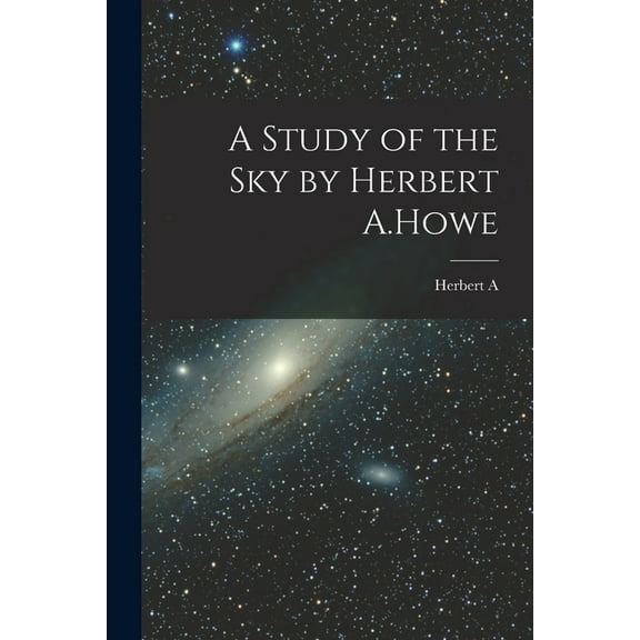 A Study of the sky by Herbert A.Howe, (Paperback)