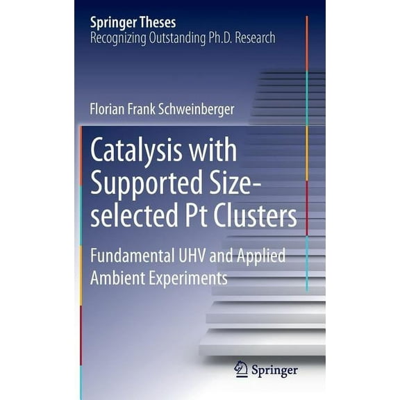 Springer Theses Catalysis with Supported Size-Selected PT Clusters: Fundamental Uhv and Applied Ambient Experiments, (Hardcover)