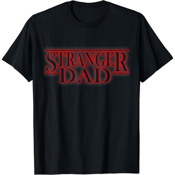 Stranger Dad - Funny Father'S Day Gift T-Shirt Unisex S-5XL Hot Trending Shirt, Vintage Birthday Gift