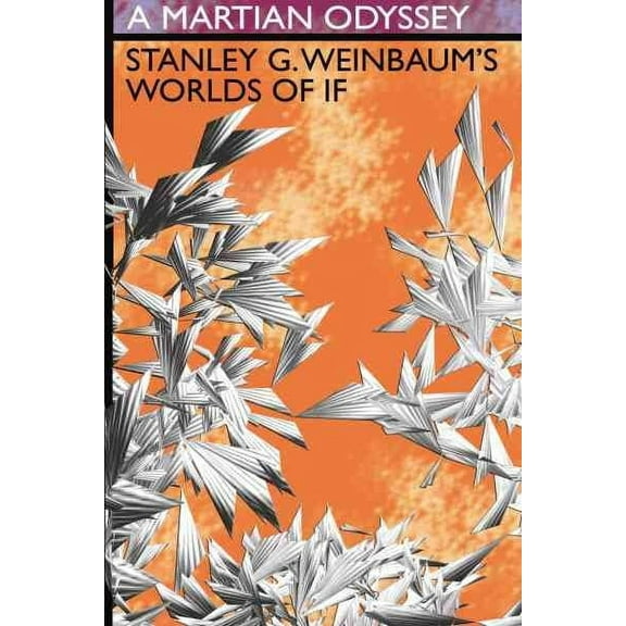 A Martian Odyssey: Stanley G. Weinbaum's Worlds of If (Paperback) by Stanley G Weinbaum