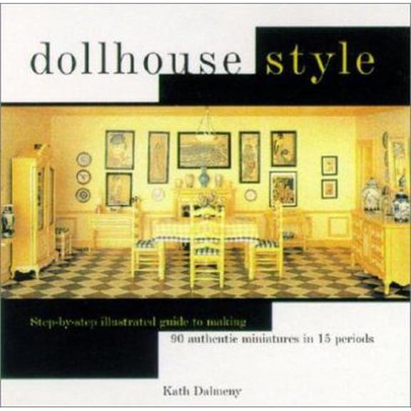 Pre-Owned Dollhouse Style: Step-by-step Illustarted Guide To Making 90 Authentic Miniatures In 15 Period Styles (Hardcover) 0762413255 9780762413256