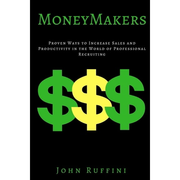 Pre-Owned Money Makers: Proven Ways to Increase Sales and Productivity in the World of Professional Recruiting (Paperback) 1539332241 9781539332244