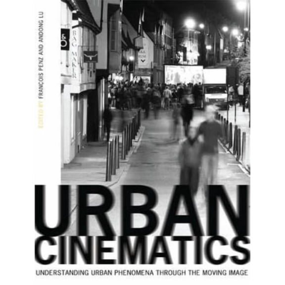 Urban Cinematics : Understanding Urban Phenomena through the Moving Image (Paperback)