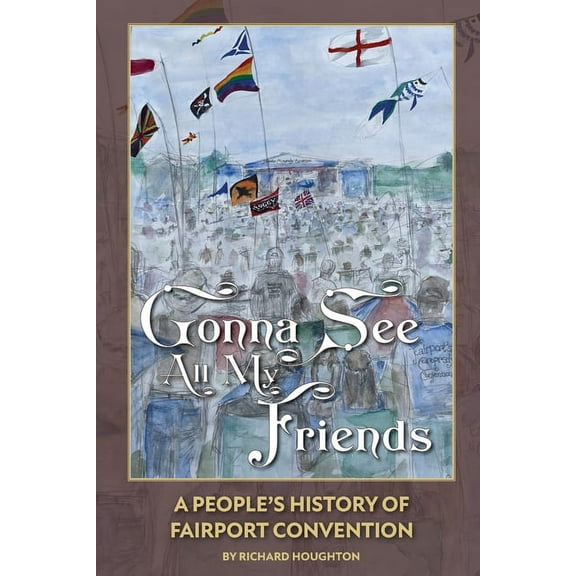 Gonna See All My Friends: A People's History of Fairport Convention, (Paperback)