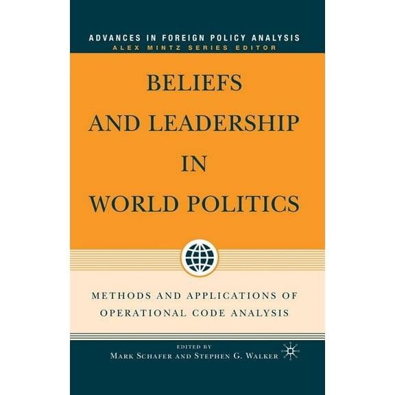 Advances in Foreign Policy Analysis Beliefs and Leadership in World Politics: Methods and Applications of Operational Code Analysis, (Paperback)
