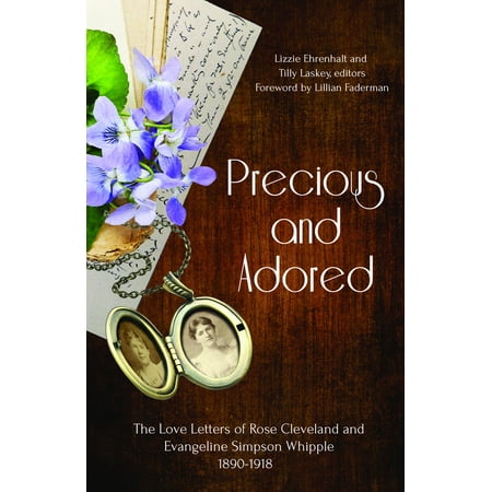 Precious and Adored : The Love Letters of Rose Cleveland and Evangeline Simpson Whipple,