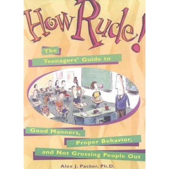 Pre-Owned How Rude! The Teenagers' Guide To Good Manners, Proper Behavior, And Not Grossing People Out (Turtleback School & Library Binding Edition) (Unknown) 0613162692 9780613162692