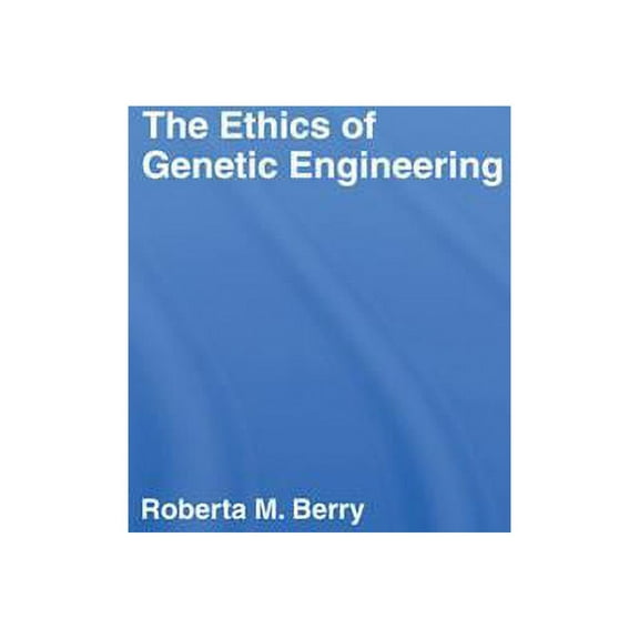 Routledge Annals of Bioethics The Ethics of Genetic Engineering, (Hardcover)