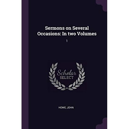 Sermons on Several Occasions: In two Volumes: 1 Paperback 1378272781 9781378272787 John Howe