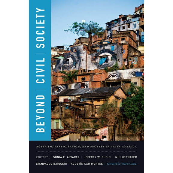 Beyond Civil Society: Activism, Participation, and Protest in Latin America, (Paperback)