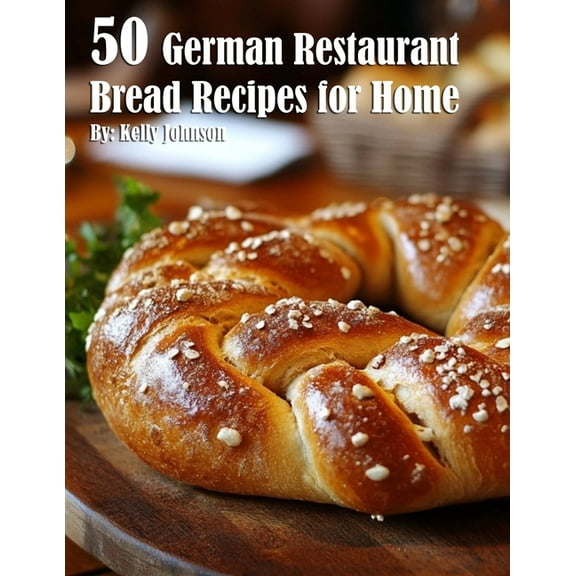 50 German Restaurant Bread Recipes for Home, (Paperback)