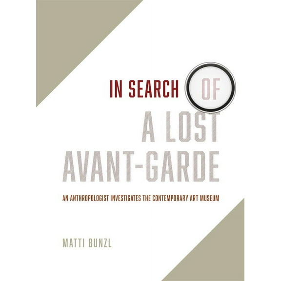 In Search of a Lost Avant-Garde: An Anthropologist Investigates the Contemporary Art Museum, (Hardcover)