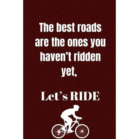 The best roads are the ones you haven't ridden yet, Let's RIDE : inspirational & funny design Blank Lined Journal, Notebook, Ruled, Writing Book for bike