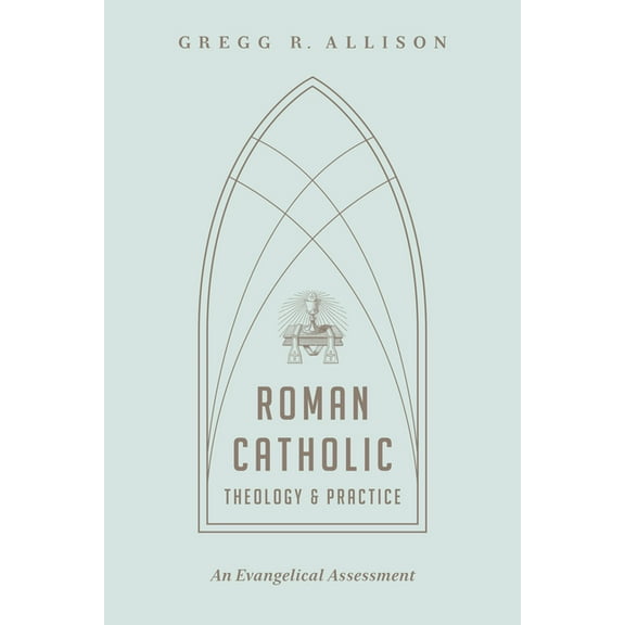 Roman Catholic Theology and Practice: An Evangelical Assessment (Paperback)