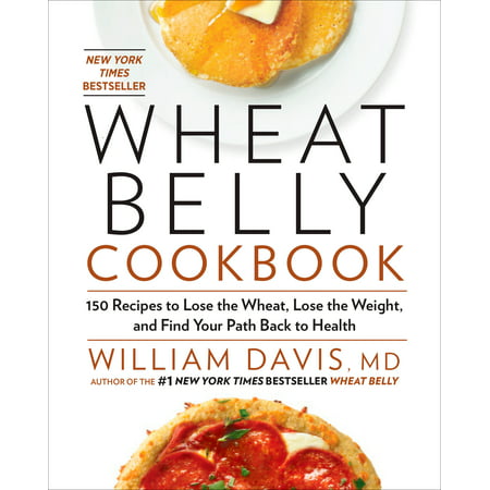 Wheat Belly Cookbook : 150 Recipes to Help You Lose the Wheat, Lose the Weight, and Find Your Path Back to (Best Cream Of Wheat Recipe)
