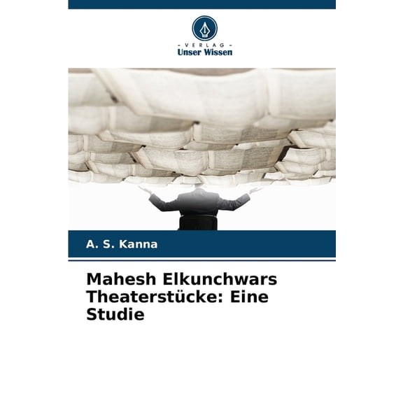 Mahesh Elkunchwars TheaterstÃ¼cke: Eine Studie, (Paperback)