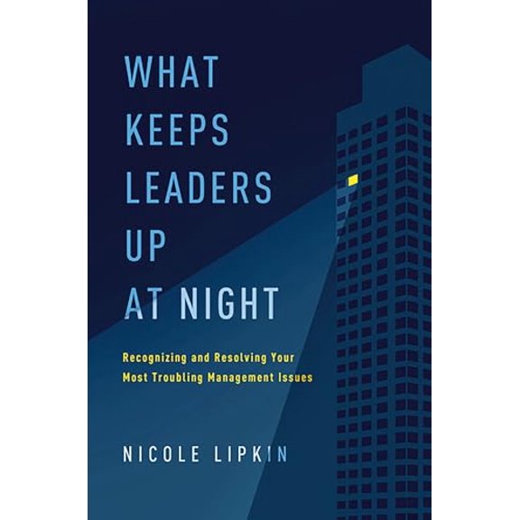Pre-Owned What Keeps Leaders Up at Night: Recognizing and Resolving Your Most Troubling Management Issues (Paperback) 1400252865 9781400252862