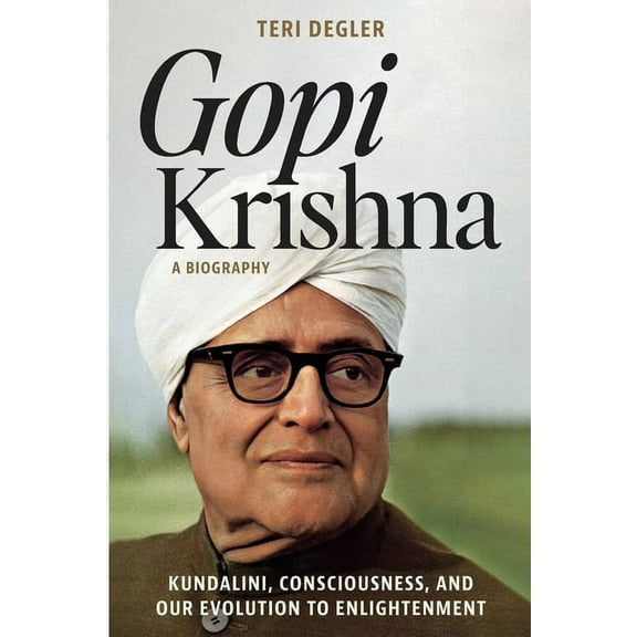 Gopi Krishna-A Biography: Kundalini, Consciousness, and Our Evolution to Enlightenment (Paperback)