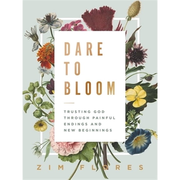 Pre-Owned Dare to Bloom: Trusting God Through Painful Endings and New Beginnings (Hardcover) 1400218691 9781400218691