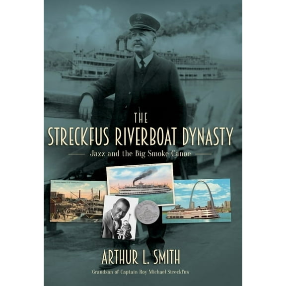 The Streckfus Riverboat Dynasty: Jazz and the Big Smoke Canoe, (Hardcover)