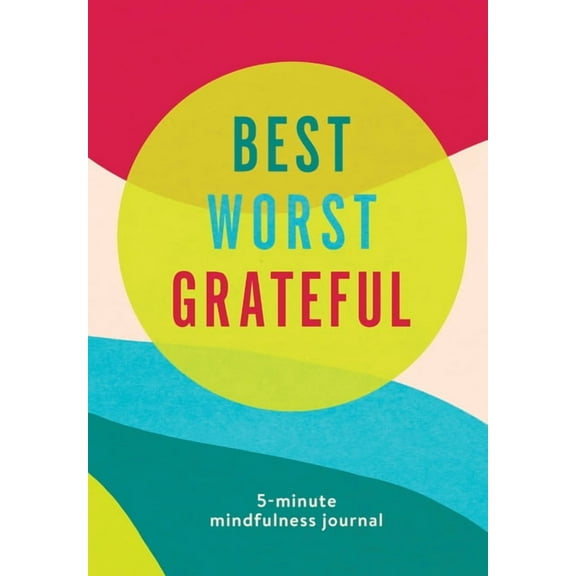 Best Worst Grateful Best Worst Grateful - Color Block: A Daily 5 Minute Mindfulness Journal to Cultivate Gratitude and Live a Peaceful, Posi, (Hardcover)